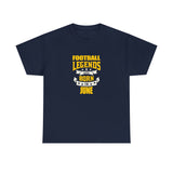 Football Legends Are Born In June T-Shirt