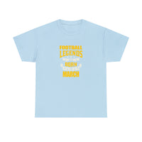 Football Legends Are Born In March T-Shirt