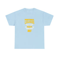 Football Legends Are Born In July T-Shirt