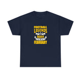 Football Legends Are Born In February T-Shirt