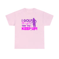 I Golf Like A Girl, Try To Keep Up!