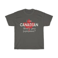 I Am Canadian, What's Your Superpower T-Shirt