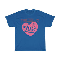 All You Need Is Love Cute Valentines T-Shirt T-Shirt with free shipping - TropicalTeesShop