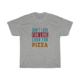 Funny Don't Look For Love Look For Pizza