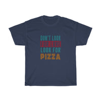 Funny Don't Look For Love Look For Pizza